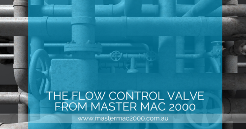 Master Flow Control Valves The Flow Control Valve from MasterMac2000